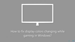 How to fix display colors changing while gaming in windows