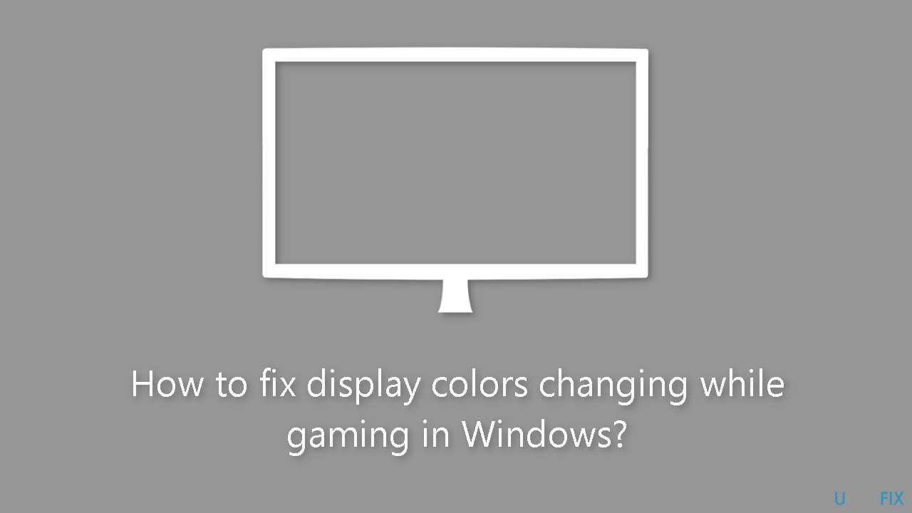 How to fix display colors changing while gaming in Windows