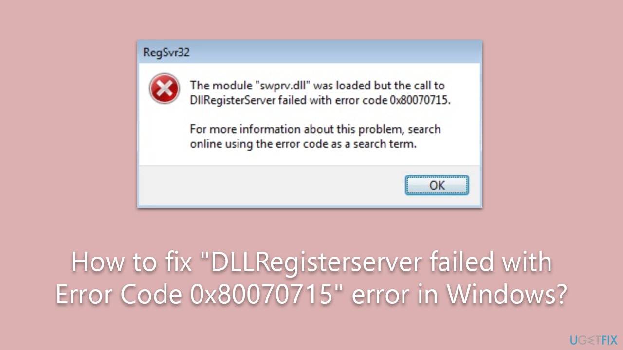 How to fix "DLLRegisterserver failed with Error Code 0x80070715" error in Windows?