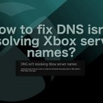 How to fix dns isnt resolving xbox server names