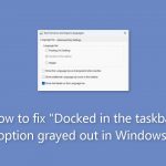How to fix docked in the taskbar option grayed out in windows
