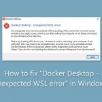 How to fix docker desktop unexpected wsl error in windows