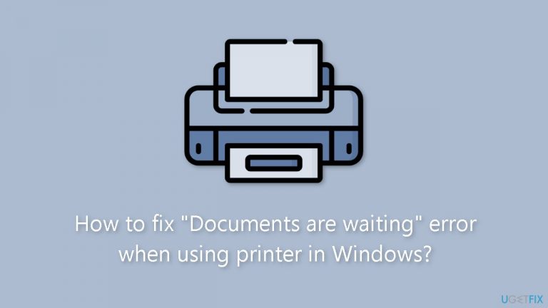 How to fix “Documents are waiting” error when using printer in Windows?