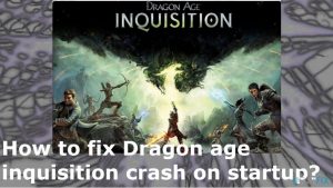 How to fix dragon age inquisition crash on startup