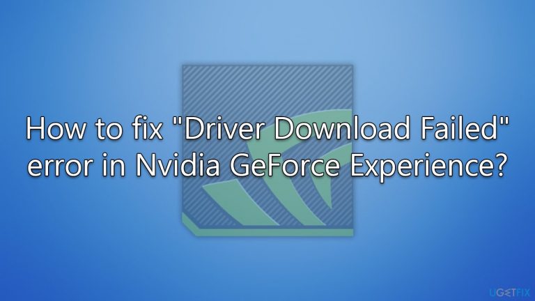 How to fix “Driver Download Failed” error in Nvidia GeForce Experience?