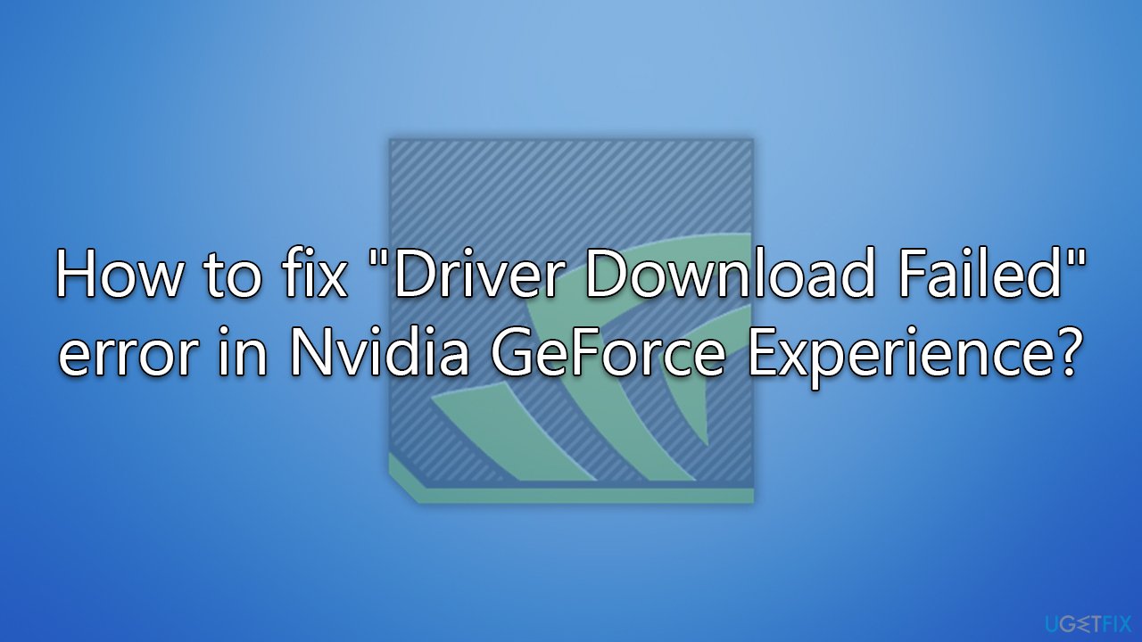 landsby barbering stål How to fix "Driver Download Failed" error in Nvidia GeForce Experience?