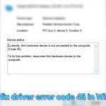How to fix driver error code 45 in windows