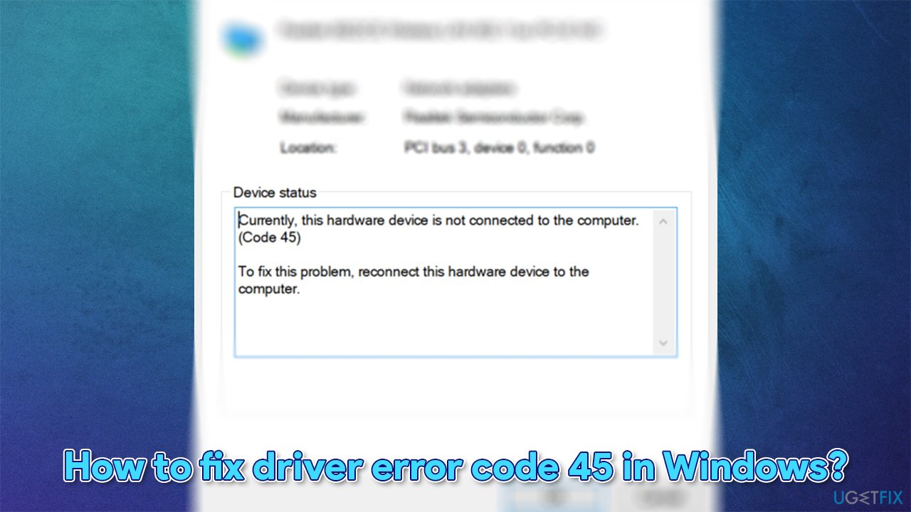 How to fix driver error code 45 in Windows?