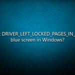 How to fix driver left locked pages in process bsod in windows