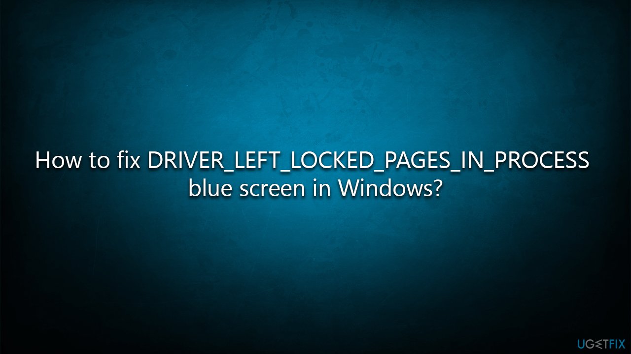 How to fix DRIVER_LEFT_LOCKED_PAGES_IN_PROCESS Blue Screen in Windows?