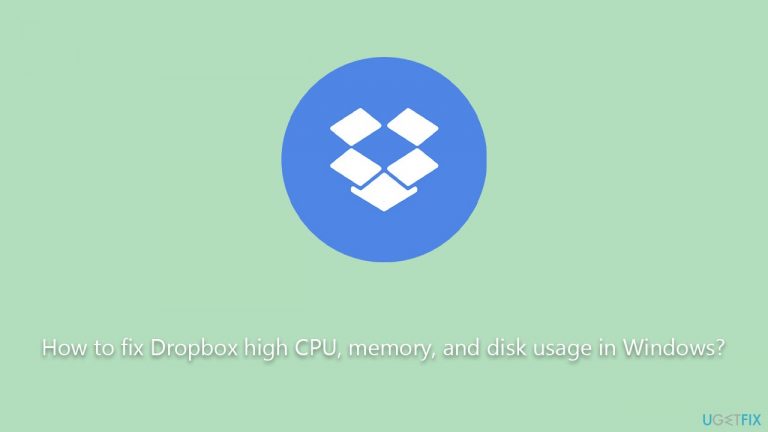 How to fix Dropbox high CPU, memory, and disk usage in Windows?