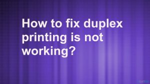 How to fix duplex printing not working