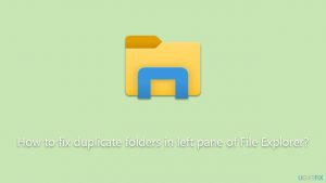 How to fix duplicate folders in left pane of file explorer
