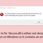 How to fix dxcore dll is either not designed to run on windows or it contains an error copy