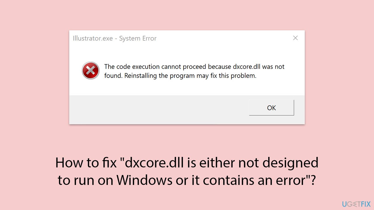 How to fix dxcore dll is either not designed to run on windows or it contains an error copy How to fix dxcore dll is either not designed to run on windows or it contains an error copy
