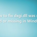 How to fix dxgi dll was not found or missing in windows