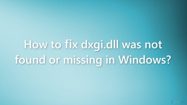 How to fix dxgi dll was not found or missing in windows