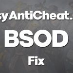 How to fix easyanticheat sys bsod in windows