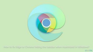 How to fix edge or chrome hiding the taskbar when maximized in windows