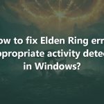 How to fix elden ring error inappropriate activity detected in windows
