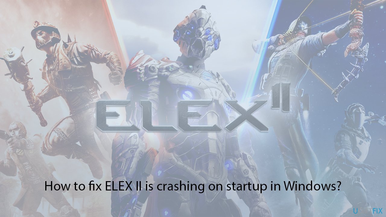 How to fix elex ii is crashing on startup in windows copy