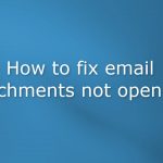How to fix email attachments not opening