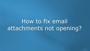How to fix email attachments not opening