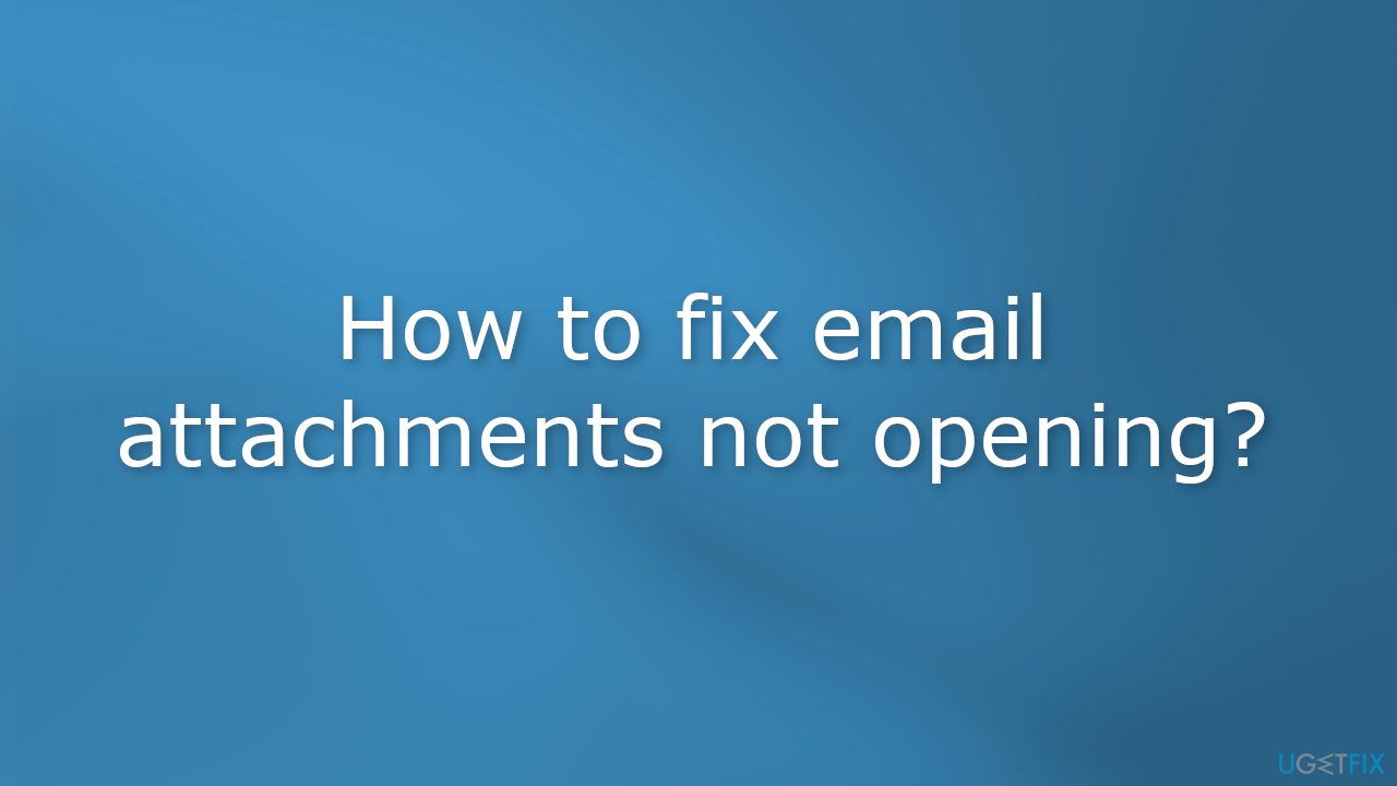 How to fix email attachments not opening