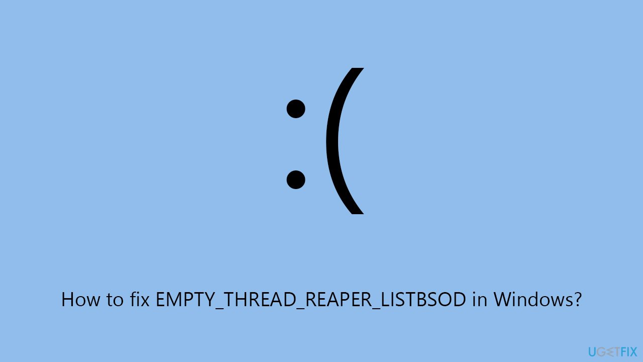 How to fix EMPTY_THREAD_REAPER_LIST BSOD error in Windows?