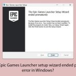 How to fix epic games launcher setup wizard ended prematurely error in windows copy