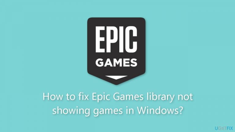 How to fix Epic Games library not showing games in Windows
