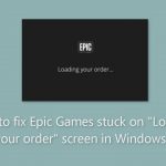 How to fix epic games stuck on loading your order screen in windows