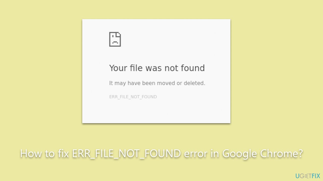 How to fix ERR_FILE_NOT_FOUND error in Google Chrome?