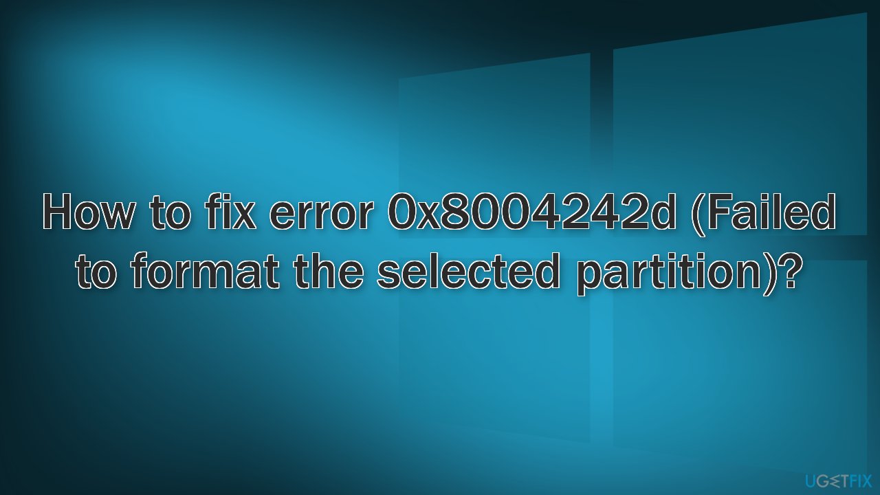 How to fix error 0x8004242d (Failed to format the selected partition)?