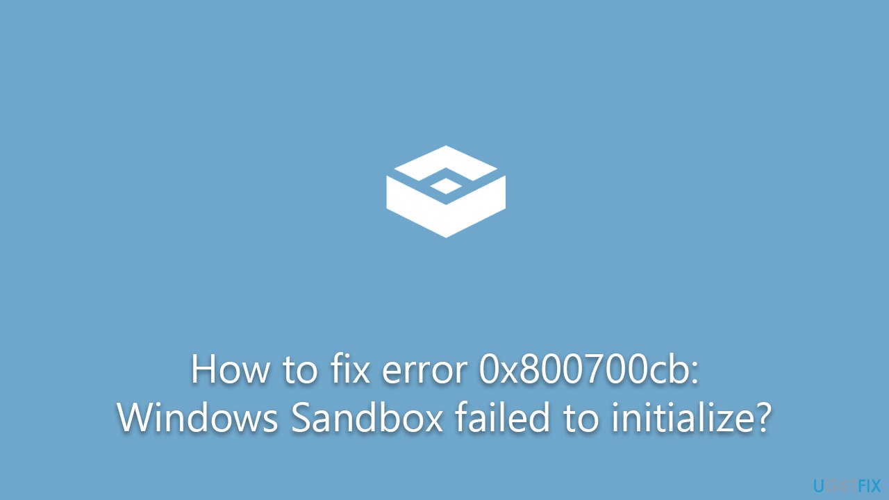How to fix error 0x800700cb: Windows Sandbox failed to initialize?