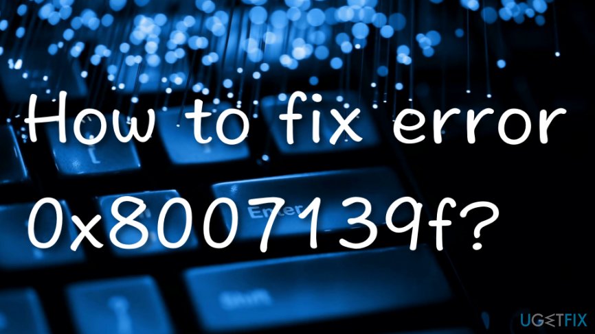Fix error 0x8007139f manually or automatically
