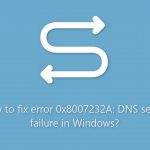 How to fix error 0x8007232a dns server failure in windows