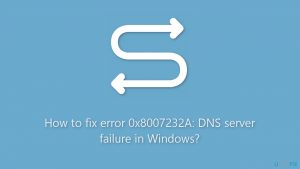 How to fix error 0x8007232a dns server failure in windows