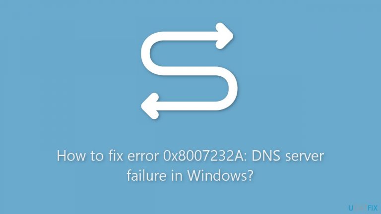 How to fix error 0x8007232A: DNS server failure in Windows?