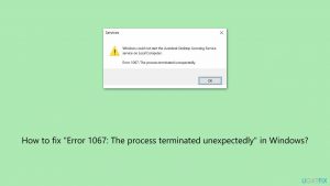 How to fix error 1067 the process terminated unexpectedly in windows