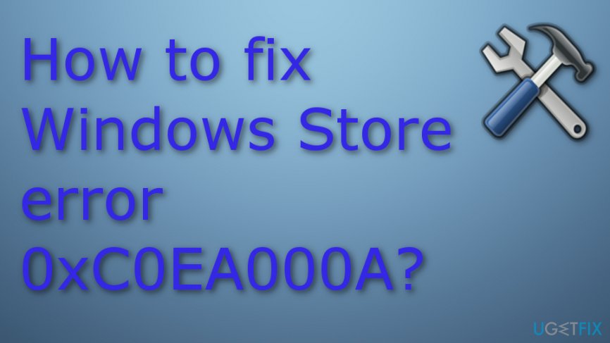 Fix Windows Store error 0xC0EA000A