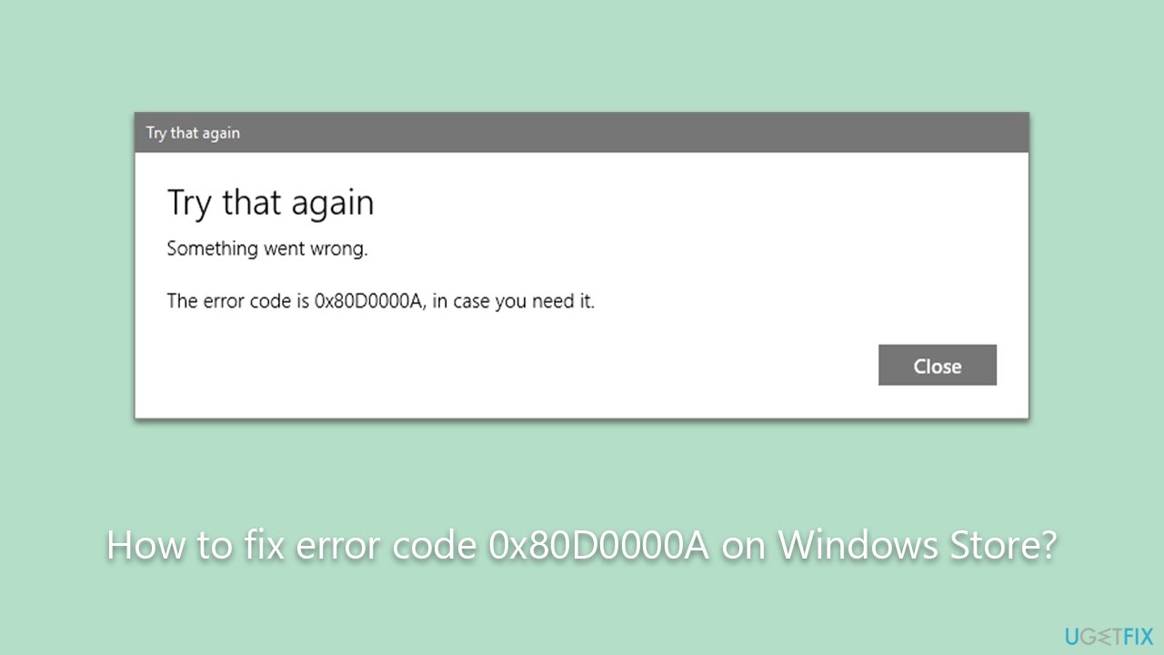 How to fix error code 0x80D0000A on Windows Store?