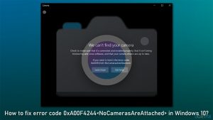 How to fix error code 0xa00f4244 nocamerasareattached in windows