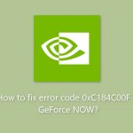 How to fix error code 0xc184c00f in geforce now
