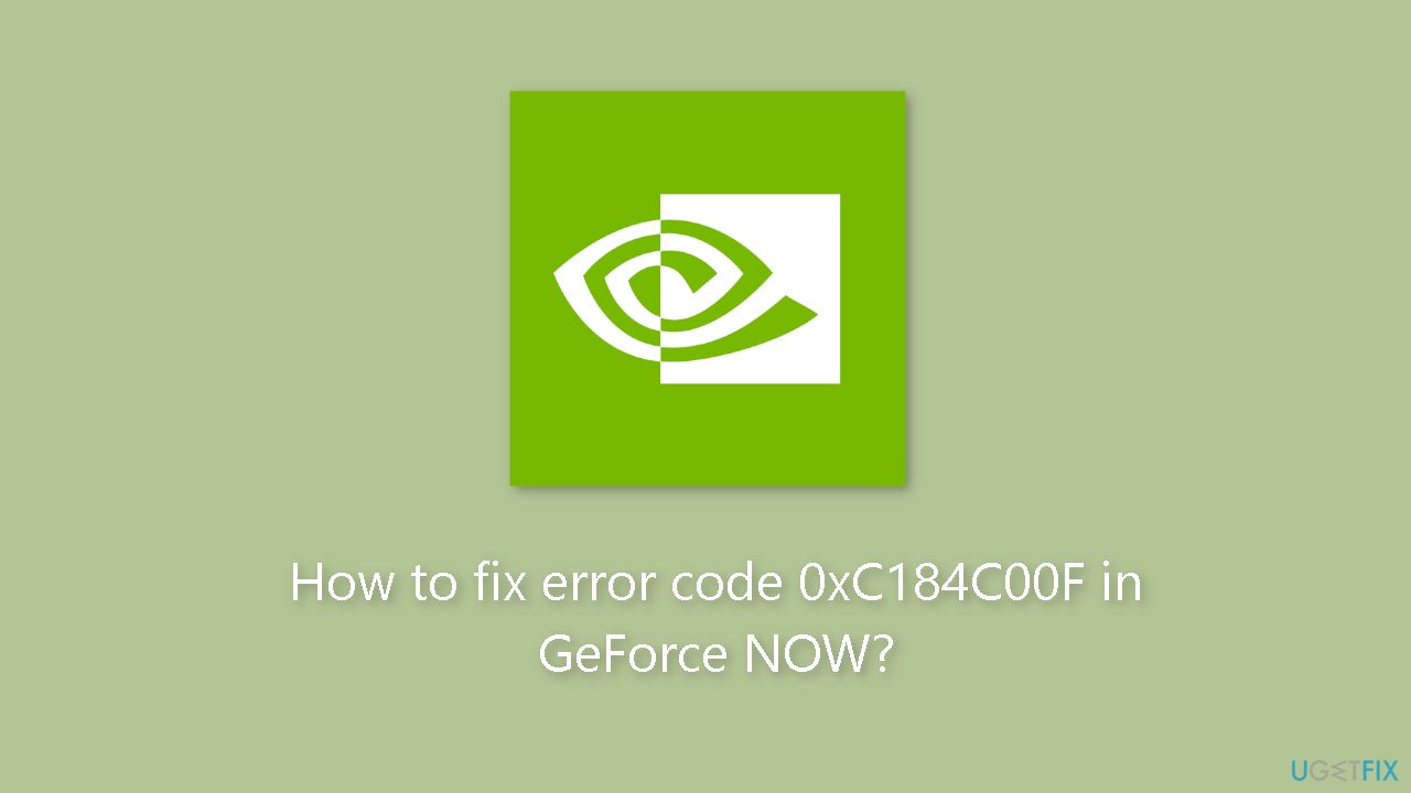 How to fix error code 0xC184C00F in GeForce NOW