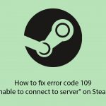 How to fix error code 109 unable to connect to server on steam copy