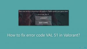 How to fix error code val 51 in valorant