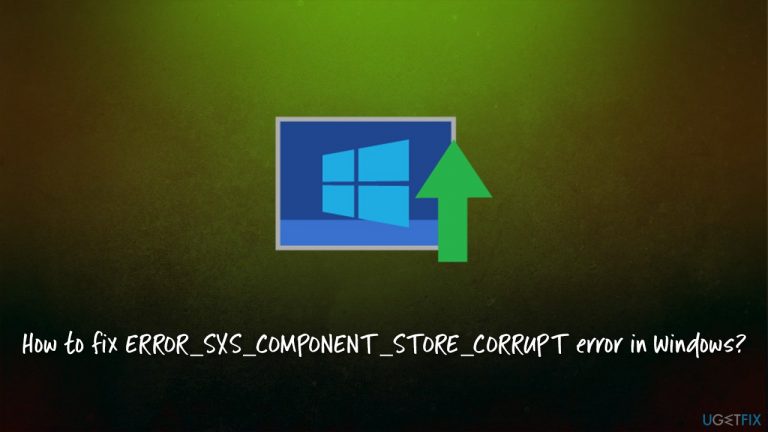 How to fix ERROR_SXS_COMPONENT_STORE_CORRUPT error in Windows?