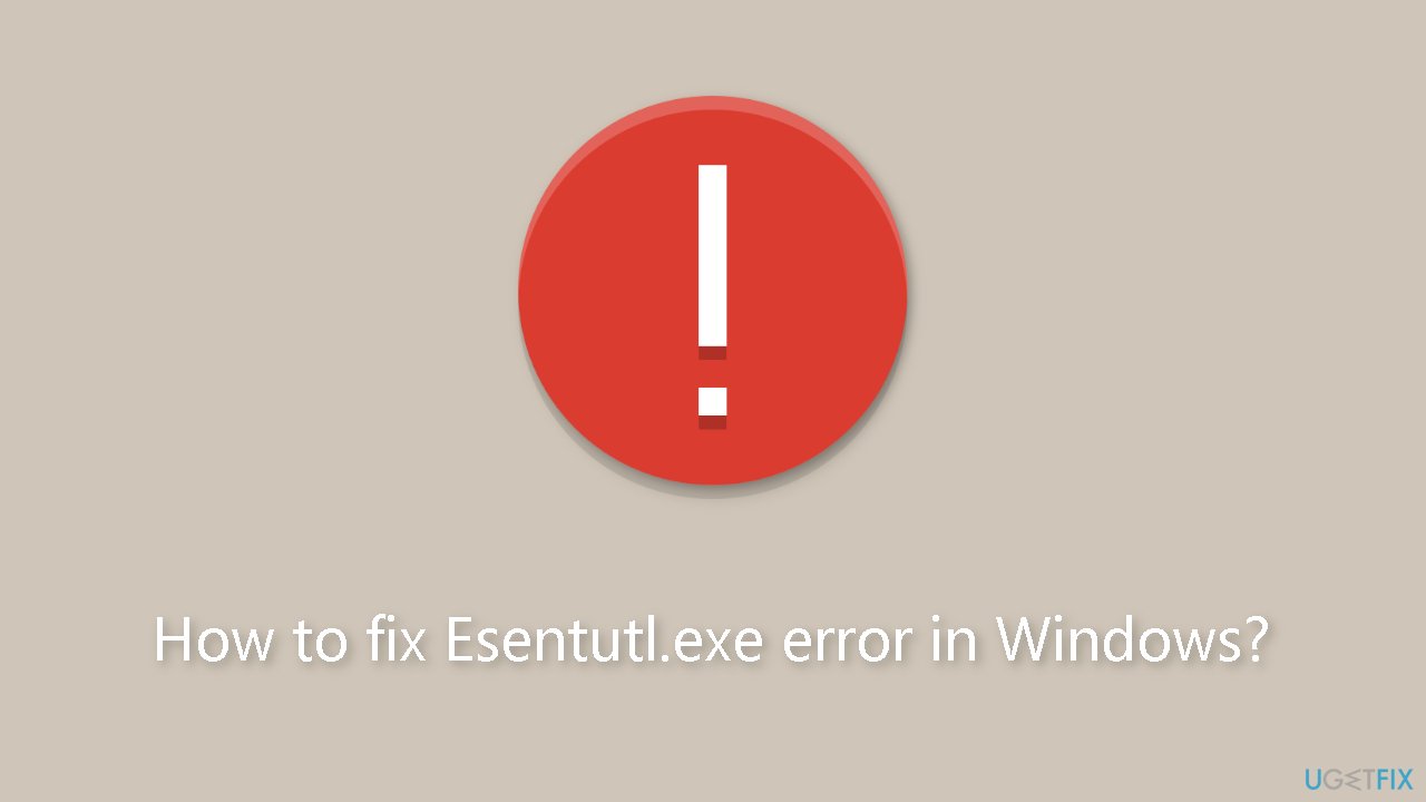 How to fix Esentutl.exe error in Windows