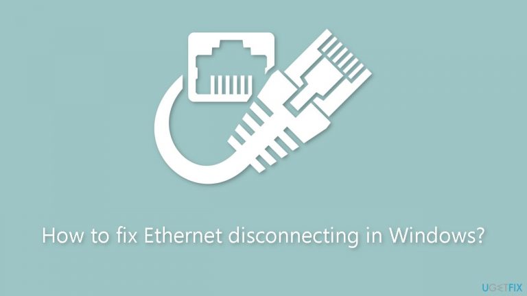 How to fix Ethernet disconnecting in Windows